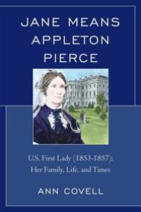 cover of the book Jane Means Appleton Pierce : U.S. First Lady (1853-1857): Her Family, Life and Times