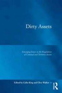 cover of the book Dirty Assets : Emerging Issues in the Regulation of Criminal and Terrorist Assets