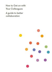 cover of the book How to Get on With Your Colleagues: A guide to better collaboration