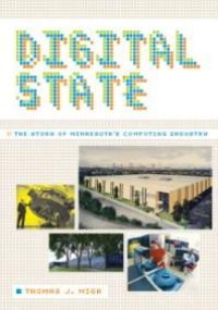 cover of the book Digital State : The Story of Minnesota's Computing Industry