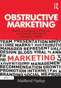 cover of the book Obstructive Marketing : Restricting Distribution of Products and Services in the Age of Asymmetric Warfare