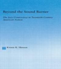 cover of the book Beyond the Sound Barrier : The Jazz Controversy in Twentieth-Century American Fiction