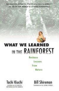 cover of the book What We Learned in the Rainforest : Business Lessons from Nature