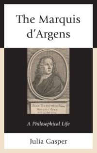 cover of the book The Marquis d’Argens : A Philosophical Life