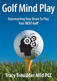 cover of the book Golf Mind Play: Outsmarting your brain to play your best golf