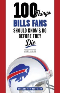 cover of the book 100 Things Bills Fans Should Know & Do Before They Die