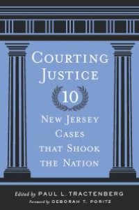 cover of the book Courting Justice : Ten New Jersey Cases That Shook the Nation