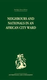 cover of the book Neighbours and Nationals in an African City Ward