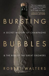 cover of the book Bursting Bubbles: A Secret History of Champagne and the Rise of the Great Growers