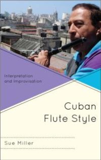 cover of the book Cuban Flute Style : Interpretation and Improvisation