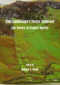 cover of the book This Landscape's Fierce Embrace : The Poetry of Francis Harvey