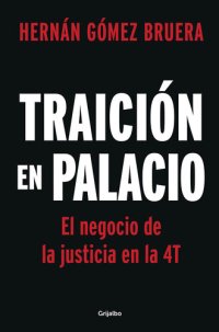 cover of the book Traición en Palacio: El negocio de la justicia en la 4T