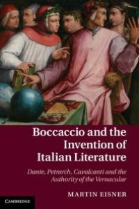 cover of the book Boccaccio and the Invention of Italian Literature : Dante, Petrarch, Cavalcanti, and the Authority of the Vernacular