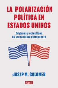 cover of the book La polarización política en Estados Unidos: Orígenes y actualidad de un conflicto permanente