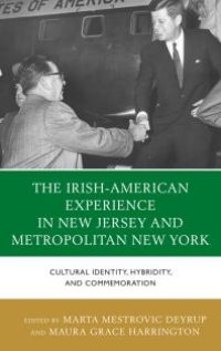 cover of the book The Irish-American Experience in New Jersey and Metropolitan New York : Cultural Identity, Hybridity, and Commemoration