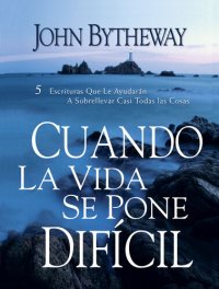 cover of the book Cuando La Vida Se Pone Dificíl: 5 Escrituras Que Le Ayudarán A Sobrellevar Casi Todas las Cosas