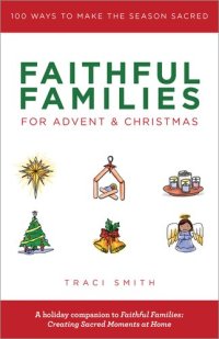 cover of the book Faithful Families for Advent and Christmas: 100 Ways to Make the Season Sacred