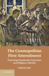 cover of the book The Cosmopolitan First Amendment : Protecting Transborder Expressive and Religious Liberties