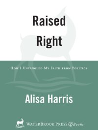 cover of the book Raised Right: How I Untangled My Faith from Politics