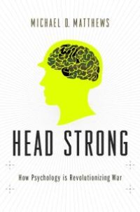 cover of the book Head Strong : How Psychology Is Revolutionizing War