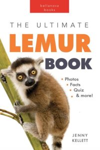 cover of the book Lemurs the Ultimate Lemur Book: 100+ Amazing Lemur Facts, Photos, Quiz + More