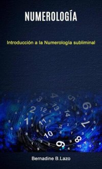 cover of the book Numerología: Introducción a la Numerología subliminal: Comprende la información Divina que transmiten los números