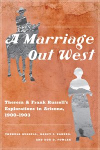 cover of the book A Marriage Out West: Theresa and Frank Russell's Explorations in Arizona, 1900–1903