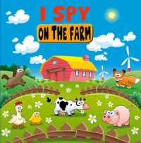 cover of the book I Spy On the Farm: Fun Guessing Picture Game for Kids Aged 3-6| An Alphabet Interactive Activity Book for Children