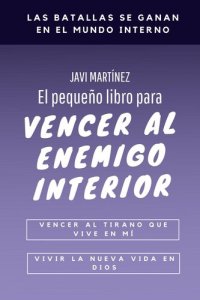 cover of the book El pequeño libro para vencer al enemigo interior: vencer al tirano que vive en mí, vivir la nueva vida en Dios