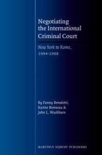 cover of the book Negotiating the International Criminal Court : New York to Rome, 1994-1998