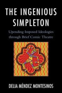 cover of the book The Ingenious Simpleton : Upending Imposed Ideologies through Brief Comic Theatre