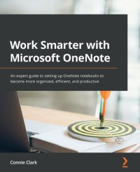 cover of the book Work Smarter with Microsoft OneNote: An expert guide to setting up OneNote notebooks to become more organized, efficient, and productive