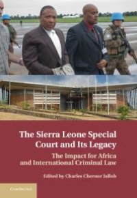 cover of the book The Sierra Leone Special Court and Its Legacy : The Impact for Africa and International Criminal Law