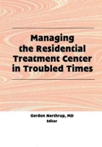 cover of the book Managing the Residential Treatment Center in Troubled Times