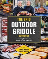 cover of the book The Epic Outdoor Griddle Cookbook: Amazing Recipes for Griddles and Flattops