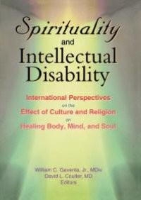 cover of the book Spirituality and Intellectual Disability : International Perspectives on the Effect of Culture and Religion on Healing Body, Mind, and Soul