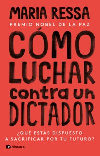 cover of the book Cómo luchar contra un dictador: ¿Qué estás dispuesto a sacrificar por tu futuro?