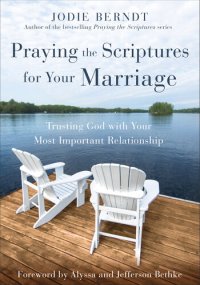 cover of the book Praying the Scriptures for Your Marriage: Trusting God with Your Most Important Relationship