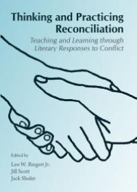 cover of the book Thinking and Practicing Reconciliation : Teaching and Learning through Literary Responses to Conflict