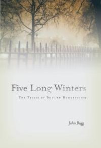 cover of the book Five Long Winters : The Trials of British Romanticism