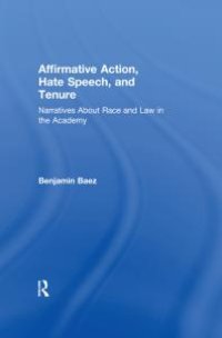 cover of the book Affirmative Action, Hate Speech, and Tenure : Narratives about Race and Law in the Academy