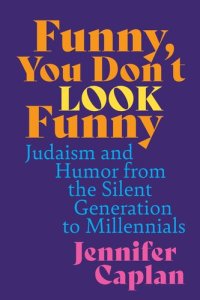 cover of the book Funny, You Don't Look Funny: Judaism and Humor from the Silent Generation to Millennials