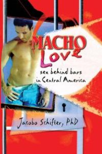 cover of the book Macho Love : Sex Behind Bars in Central America