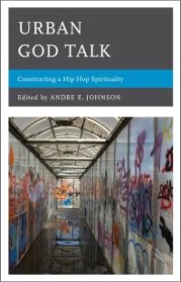 cover of the book Urban God Talk : Constructing a Hip Hop Spirituality