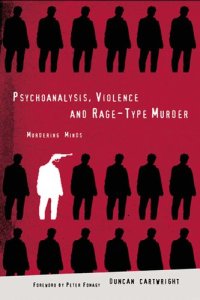 cover of the book Psychoanalysis, Violence and Rage-Type Murder: Murdering Minds