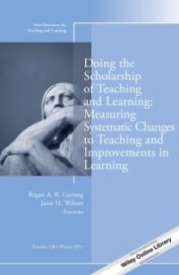 cover of the book Doing the Scholarship of Teaching and Learning, Measuring Systematic Changes to Teaching and Improvements in Learning : New Directions for Teaching and Learning, Number 136