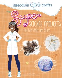 cover of the book Super Science Projects You Can Make and Share