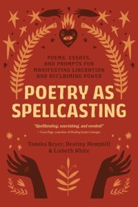 cover of the book Poetry as Spellcasting: Poems, Essays, and Prompts for Manifesting Liberation and Reclaiming Power