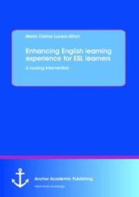 cover of the book Enhancing English learning experience for ESL learners: A nursing intervention : A Nursing Intervention