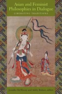 cover of the book Asian and Feminist Philosophies in Dialogue : Liberating Traditions